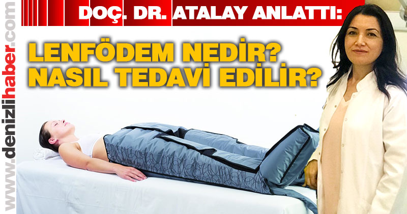 Özel Fizyorad Tıp Merkezi uzmanlarından Doç. Dr. Nilgün Şimşir Atalay lenfödem tedavisini anlattı: