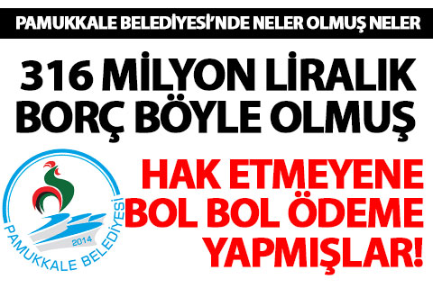 Pamukkale Belediyesi’nde hak etmeyen firmaya bol bol ödeme yapılmış