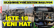 Ulaşımda yeni sistem başlıyor. İşte yeni 19 hat