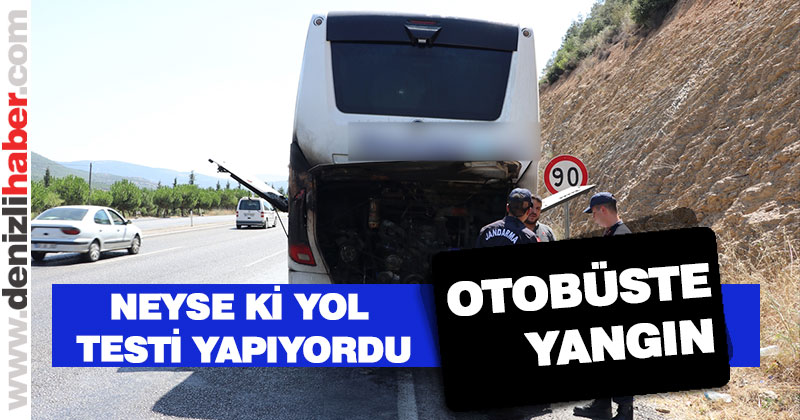 Yol testi yapan otobüste yangın çıktı