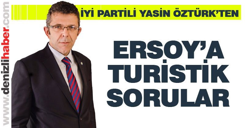 İYİ Partili Öztürk’ten Bakan Ersoy’a turistik sorular