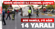 Servis midibüsü ile otomobil çarpıştı: 14 yaralı