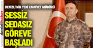 Denizli Emniyet Müdürü sessiz sedasız göreve başladı