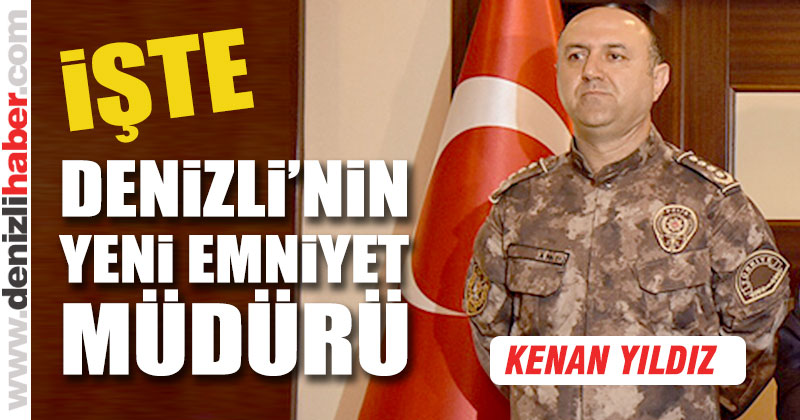 Denizli Emniyet Müdürlüğü’ne Kenan Yıldız atandı