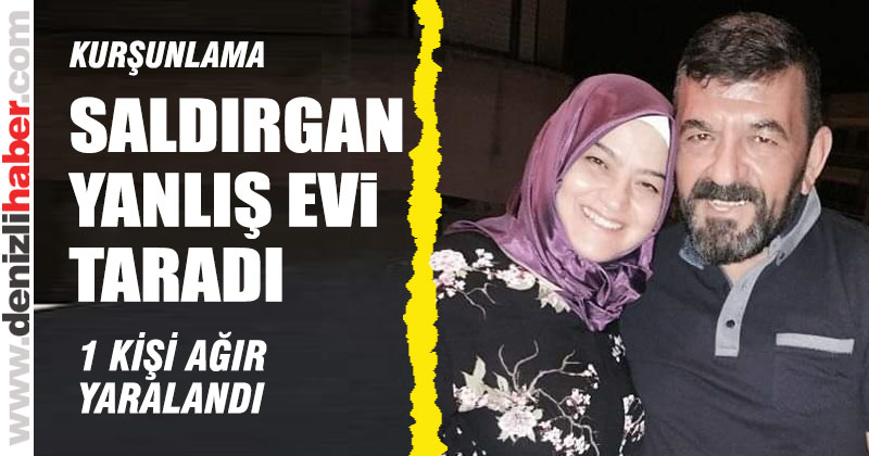 Saldırgan yanlış evi taradı 1 kişi ağır yaralandı