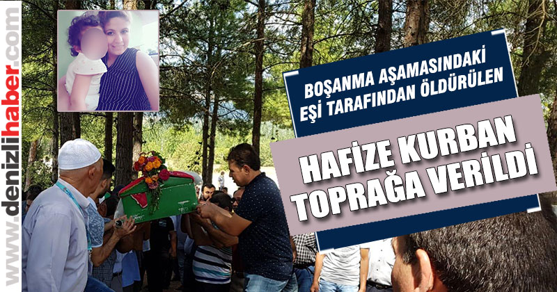 Boşanma aşamasında olduğu eşi tarafından öldürülen kadın toprağa verildi