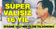 Vali Recep Yazıcıoğlu aramızdan ayrılalı 16 yıl oldu