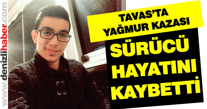 Tavas’ta yağmur kazası: 1 ölü