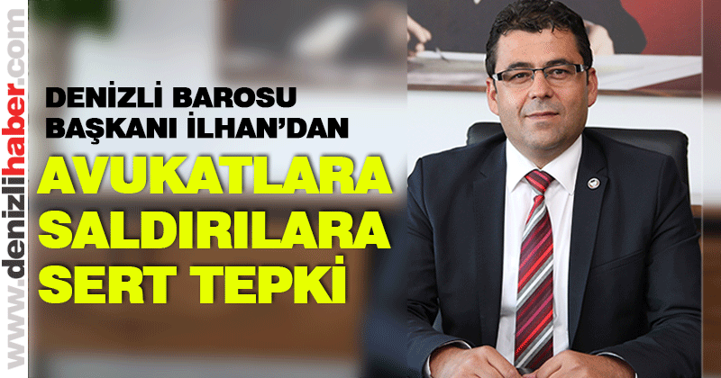 Baro Başkanı İlhan’dan avukatlara saldırılara sert tepki