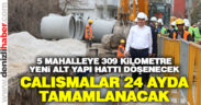 5 mahalleye 309 kilometre yeni alt yapı hattı döşenecek