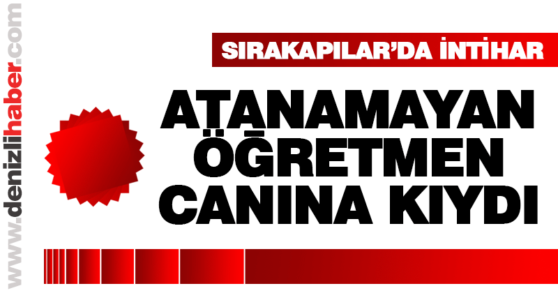 Sırakapılar’da intihar. Öğretmen canına kıydı