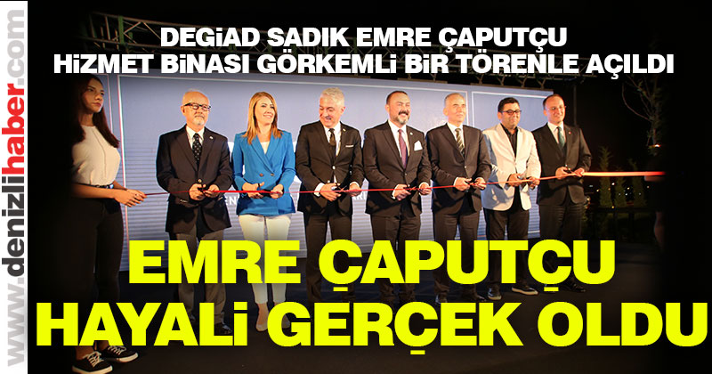 DEGİAD Sadık Emre Çaputçu Hizmet Binası görkemli bir törenle açıldı