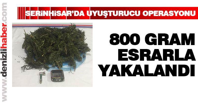 Denizli Serinhisar’da uyuşturucu operasyonu. 800 gram esrarla yakalandı