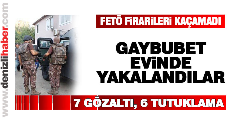 FETÖ firarisi 7 zanlı yakalandı