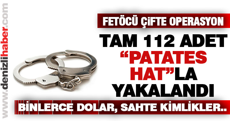 Denizli’de FETÖ’CÜ çift “Patates Hat”la yakalandı