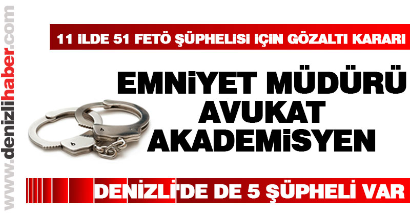 51 FETÖ şüphelisine gözaltı kararı