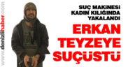 5 yıldır aranan zanlı kadın kıyafetiyle yakalandı