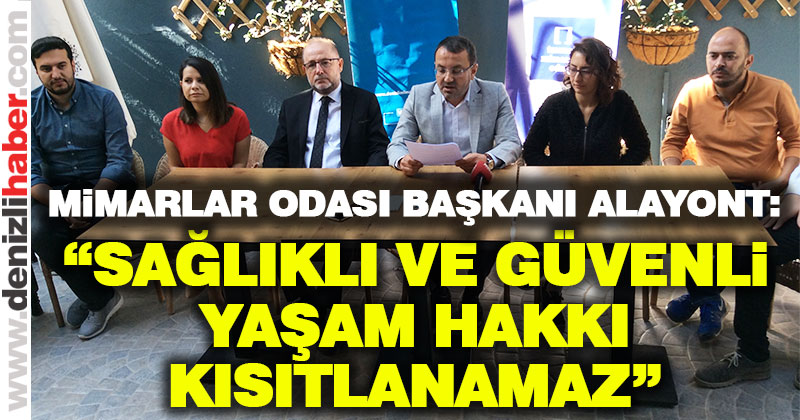 Alayont: Sağlıklı ve güvenli yaşam hakkı kısıtlanamaz”