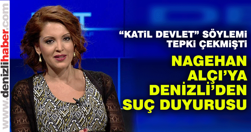 Nagehan Alçı’ya Denizli’den suç duyurusu
