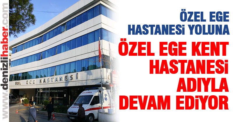 Özel Ege Hastanesi yoluna Özel Ege Kent Hastanesi olarak devam ediyor