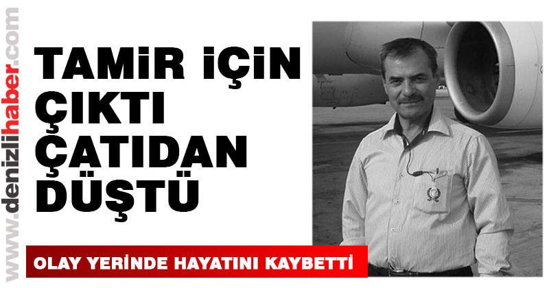 Serinhisar’da çatıdan düşen bir kişi hayatını kaybetti