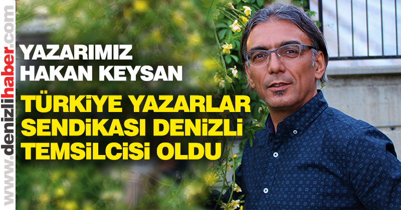 Yazarımız Hakan Keysan, Türkiye Yazarlar Sendikası Denizli temsilcisi oldu