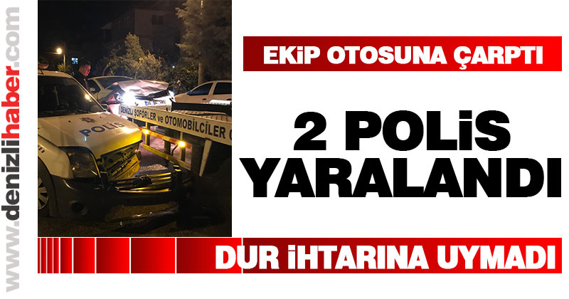 Dur ihtarına uymadı, ekip otosuna çarptı: 2 polis yaralı