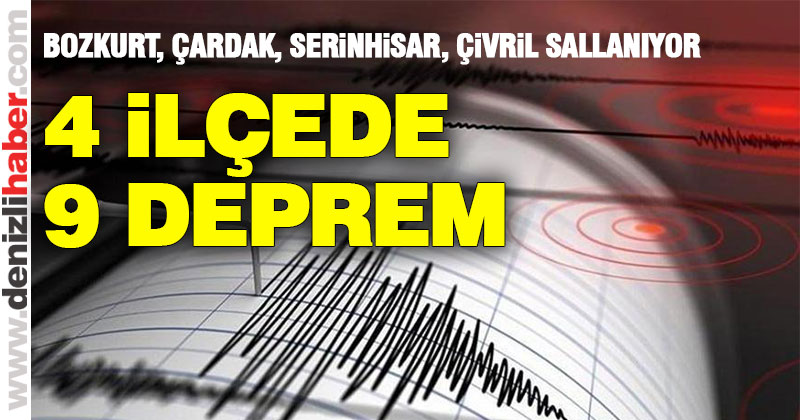 Bozkurt, Çardak, Serinhisar, Çivril sallanıyor. 4 ilçede 9 deprem