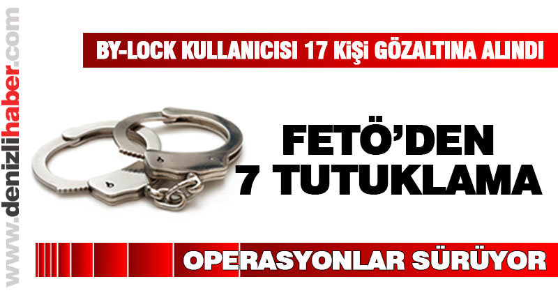 FETÖ/PDY Operasyonları sürüyor: 7 tutuklama