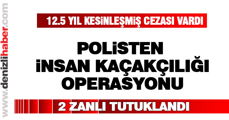 Polisten insan kaçakçılığı operasyonu