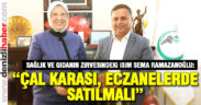 Ramazanoğlu: “Çal Karası eczanelerde satılmalı”