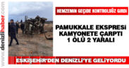 Pamukkale Ekspresi kamyonete çarptı: 1 ölü 2 yaralı