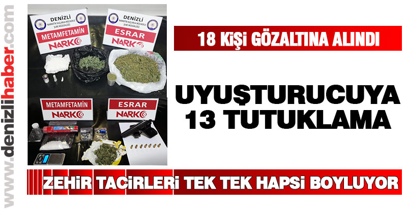 18 zehir taciri yakalandı, 13’ü tutuklandı