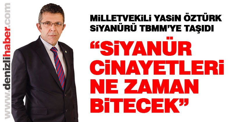 Milletvekili Yasin Öztürk, siyanür konusunu meclise taşıdı