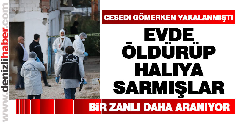 Evde öldürüp, halıya sarmışlar