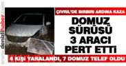 Çivril’de birbiri ardına kaza. 4 kişi yaralandı, 7 domuz telef oldu