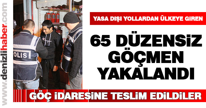 65 düzensiz göçmen yakalandı
