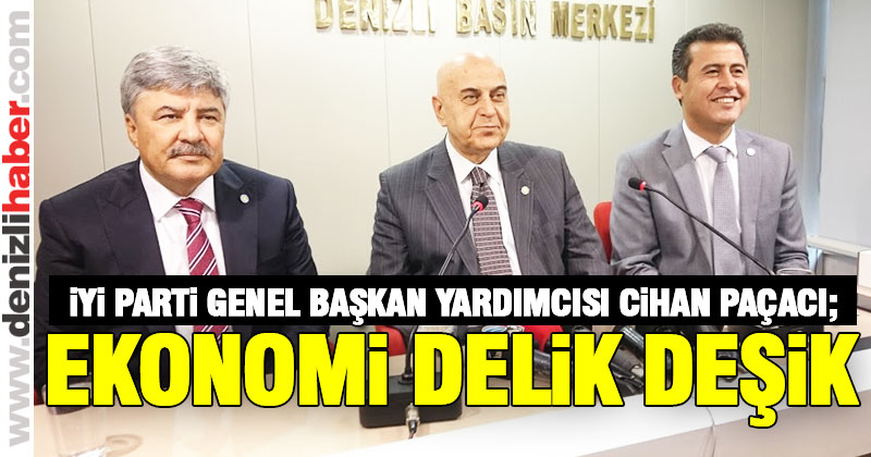 İYİ Parti Genel Başkan Yardımcısı Paçacı; Ekonomi delik deşik