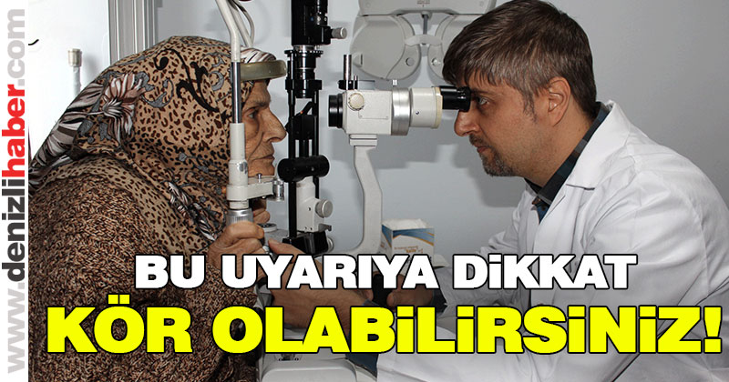 Dikkat! Kör olabilirsiniz