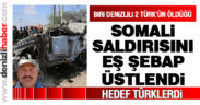 Biri Denizlili 2 Türk’ün öldüğü Somali saldırısını Eş Şebap üstlendi: “Hedef Türklerdi”