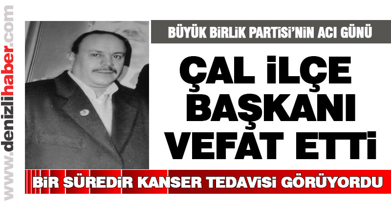BBP Çal İlçe Başkanı hayatını kaybetti