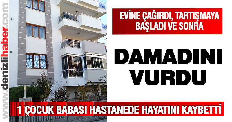 Tartıştığı damadını tüfekli vurup öldürdü