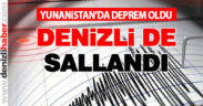 Yunanistan açıklarındaki deprem Denizli’yi salladı