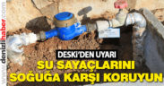 DESKİ’den sayaç uyarısı: “Soğuğa karşı koruyun”