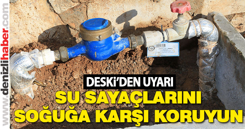 DESKİ’den sayaç uyarısı: “Soğuğa karşı koruyun”