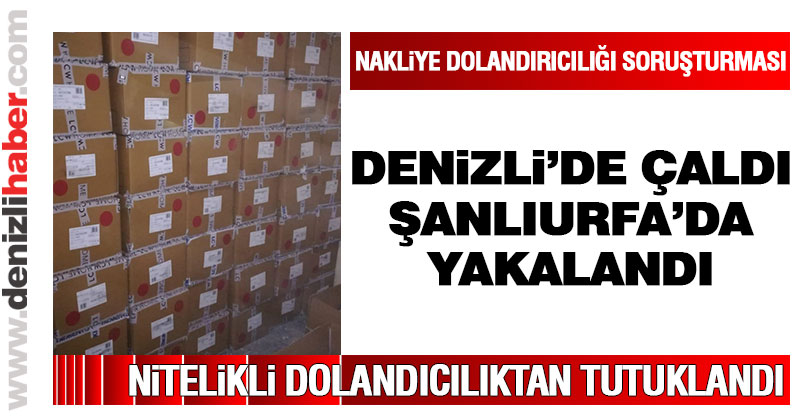 Denizli’de nakliye dolandırıcılığı yaptı, Şanlıurfa’da yakalandı