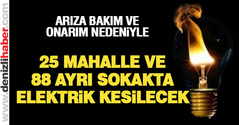 25 Mahalle ve 88 ayrı sokakta elektrikler kesilecek
