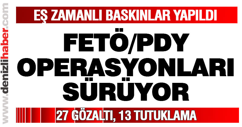 FETÖ/PDY operasyonunda 27 gözaltı, 13 tutuklama
