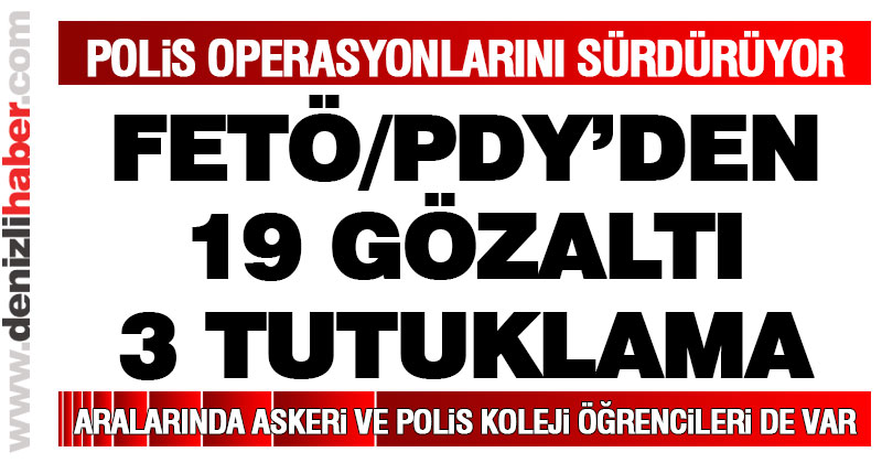 Denizli polisinden FETÖ/PDY operasyonu