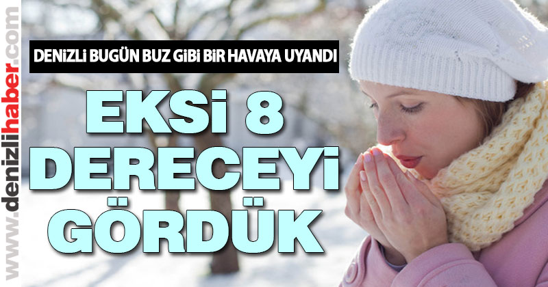 Denizli bugün buz gibi bir havaya uyandı